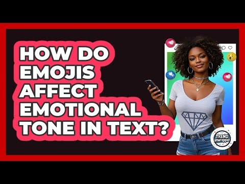 How Do Emojis Affect Emotional Tone In Text? - Trend Unwrapper
