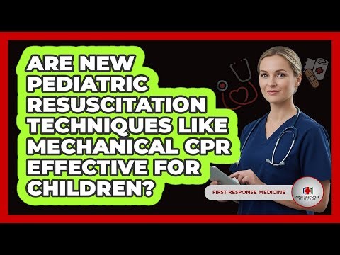 Are New Pediatric Resuscitation Techniques Like Mechanical CPR Effective For Children?