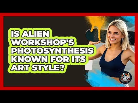 Is Alien Workshop's Photosynthesis known for its art style?