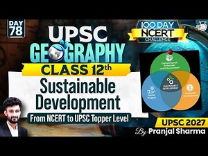 Sustainable Development | Complete NCERT Geography for UPSC | Day 78 | By Pranjal Sir