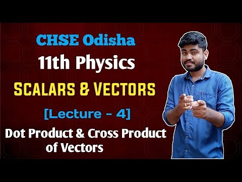 CHSE Odisha 11th physics Scalars And Vectors [Lecture -4] | Dot and Cross Product of Vector