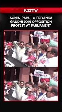 Sonia, Rahul & Priyanka Gandhi Together At Opposition Protest In Parliament
