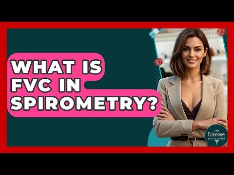 What Is FVC In Spirometry? - The Disease Encyclopedia