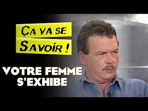 Votre femme s'exhibe - Ça va se savoir !