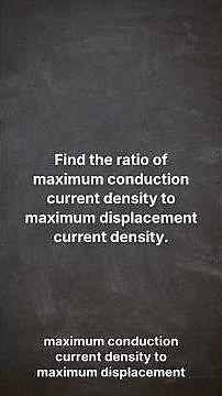 Conduction current density and Displacement current density