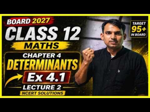 Class 12 Maths Chapter 4 Determinants Ex 4.1 | Lecture 2 Full NCERT Solutions 🔥 Board 2027