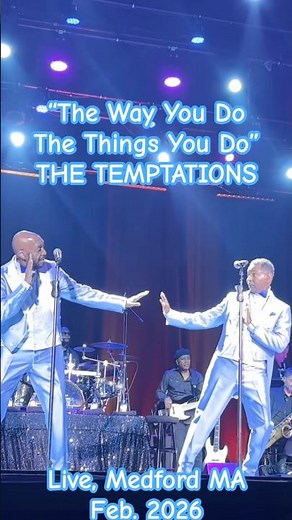 THE TEMPTATIONS: "THE WAY YOU DO THE THINGS YOU DO" - short 60's Motown hit; live in MA, 2-15-26