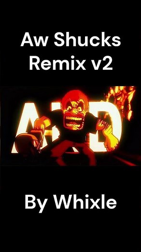 Aw Shucks Remix V2 (Final)