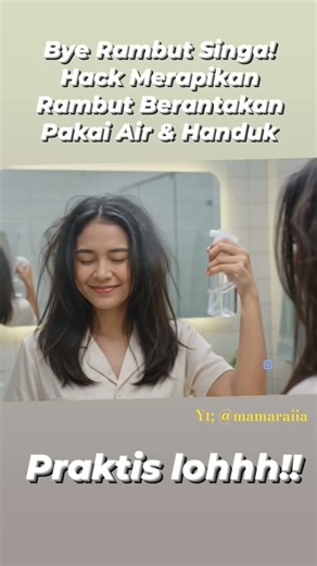 Bye Rambut Singa! Hack Merapikan Rambut Berantakan Pakai Air & Handuk