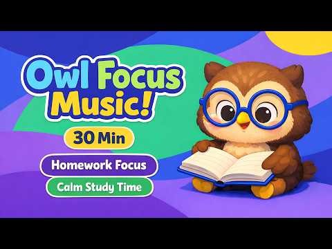 Owl Focus Music for Kids | 30 Minutes | Extended Homework Focus Support (Ages 8–10)