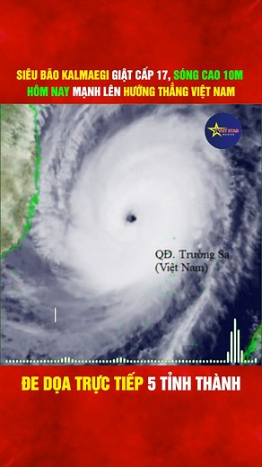 Siêu bão Kalmaegi giật cấp 17, sóng cao 10 mét, hôm nay mạnh lên hướng thẳng Việt Nam, đe dọa trực tiếp 5 tỉnh thành N. | VietStars
