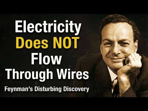Electricity Does NOT Flow Through Wires — Feynman's Disturbing Discovery