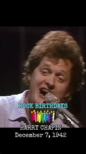 ROCK BIRTHDAYS December 7, 1942 Happy birthday to Harry Chapin who would have turned 83 today. Harry Chapin was an acclaimed American singer-songwriter and storyteller best known for his deeply emotional narratives, humanitarian work, and timeless folk-rock classics. With hits like “Cat’s in the Cradle,” “Taxi,” and “WOL*D,” Chapin blended poetic lyrics, rich character-driven storytelling, and heartfelt vocals into songs that explored family, love, struggle, and the human experience. A passionat