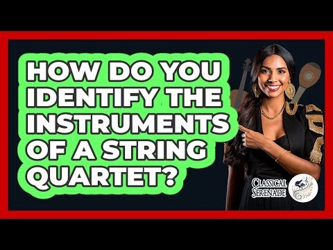 How Do You Identify The Instruments Of A String Quartet? - Classical Serenade