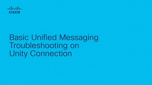 Unity Connection - Basic Unified Messaging Troubleshooting - Cisco Video Portal