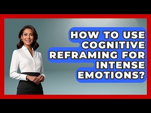 How To Use Cognitive Reframing For Intense Emotions? - CBT for Gen Z