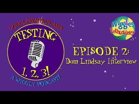 Testing 1, 2, 3! | Episode 2: Dom Lindsay Interview | Wiggles Enthusiasts