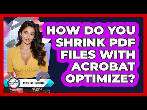 How Do You Shrink PDF Files With Acrobat Optimize?