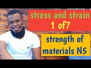 STRESS AND STRAIN (1 OF7) STRENGTH OF MATERIALS N5