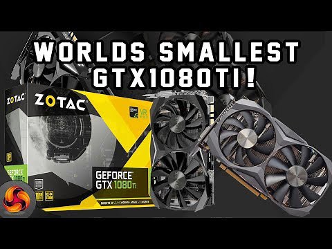 Zotac GTX 1080 Ti Mini Review - worlds smallest GTX1080ti !