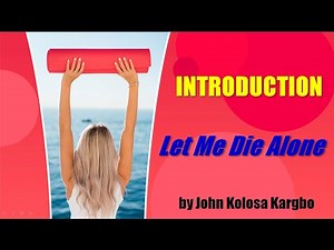 Let Me Die Alone By John Kiolosa Kargbo - Plot Summary and Analysis