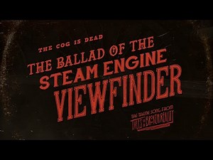 The Cog is Dead - The Ballad of the Steam Engine Viewfinder