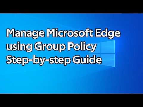 How to manage Microsoft Edge using Group Policy