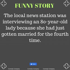 8.2K views · 124 reactions | The local news station was interviewing an 80-year-old lady because she had just gotten married for the fourth time. | Comedy Company | Facebook