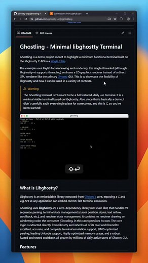 Packaging terminal interfaces as native desktop apps is usually a nightmare. But the team behind the Ghostty terminal just dropped Ghostling, and I’m genuinely impressed. It basically rips out Ghostty’s ultra-fast core engine so you can embed a real command line into anything. The whole demo is just one C file using Raylib for graphics. Developers are already using it to bypass Electron entirely. It's wild. #github #opensource