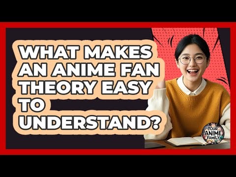 What Makes An Anime Fan Theory Easy To Understand?
