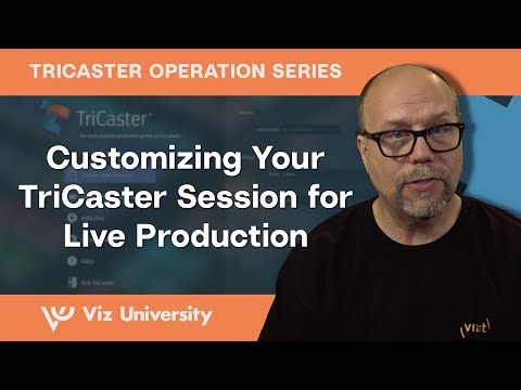 Customizing Your TriCaster Session for Live Production