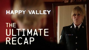 The Ultimate Happy Valley Recap