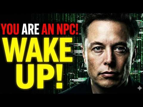 YOU ARE AN NPC. IT'S TIME TO WAKE UP. (Elon Musk's Final Warning)