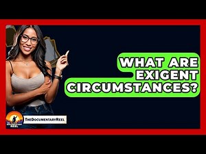 What Are Exigent Circumstances? - The Documentary Reel
