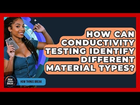 How Can Conductivity Testing Identify Different Material Types? - How Things Break