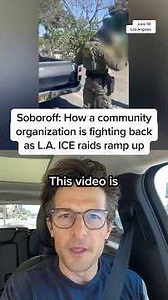 Soboroff: How a community organization is fighting back as L.A. ICE raids ramp up