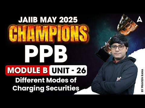 📑 JAIIB May 2025 | PPB Mod-B | Different Modes of Charging Securities | Unit 26 | By Praveen Rana 💼
