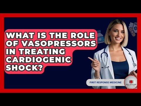 What Is The Role Of Vasopressors In Treating Cardiogenic Shock? - First Response Medicine