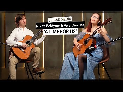 Vera Danilina & Nikita Boldyrev play "A Time for Us" on Classical Guitars | Siccas Media