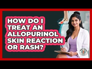 How Do I Treat An Allopurinol Skin Reaction Or Rash? - Gout Relief Guide