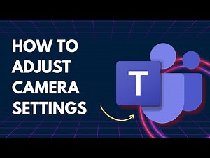How to Adjust Camera Settings in Microsoft Teams | Full 2026 Guide