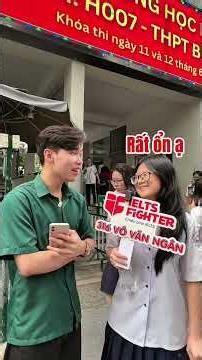 Phỏng vấn học sinh thi THPT ngày cuối, các bạn làm được bài không | IELTS FIGHTER