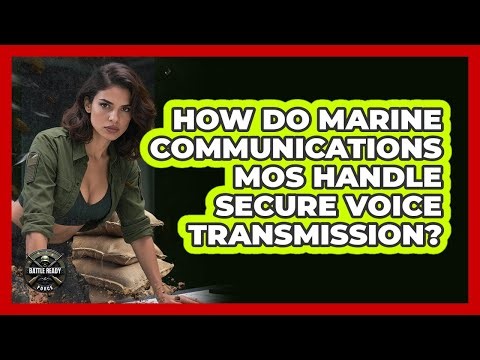 How Do Marine Communications MOS Handle Secure Voice Transmission? - Battle Ready Force