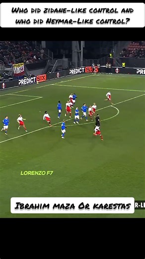 Ibrahim maza Or karestas: Neymar Jr Like Or Zidane-like control skills