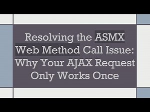 Resolving the ASMX Web Method Call Issue: Why Your AJAX Request Only Works Once