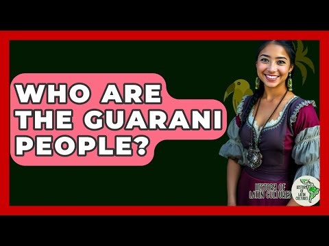 Who Are The Guarani People? - History Of Latin Cultures