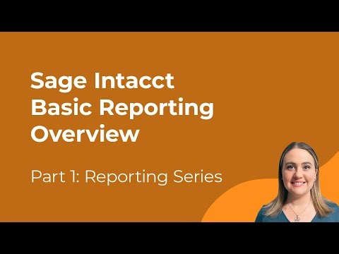 Sage Intacct Basic Reporting Overview | Part 1 of the Reporting Series