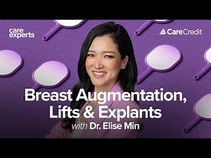 Breast Augmentation: Implants, Lifts, and More with Dr. Elise Min | Care Experts by CareCredit​​