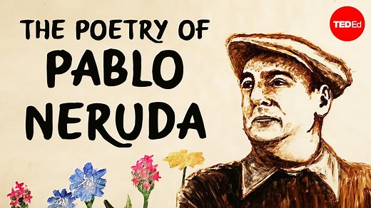 An Introduction to Chilean Poet Pablo Neruda: Romantic, Radical & Revolutionary