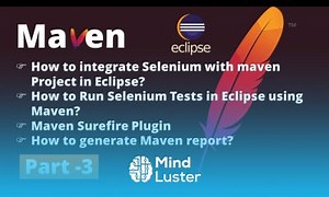 Mind Luster - Learn Part 3 Apache Maven Tutorial Selenium with maven Project Maven Surefire Plugin Maven Report